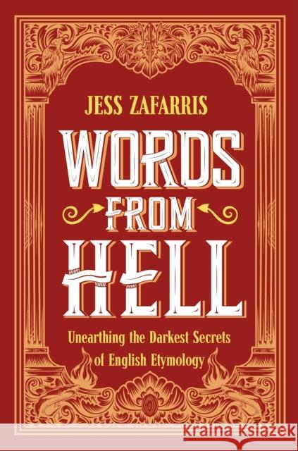 Words from Hell: Unearthing the Darkest Secrets of English Etymology Jess Zafarris 9781399808200 John Murray Press - książka