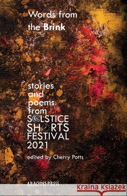 Words from the Brink: Stories and Poems from Solstice Shorts Festival 2021 Potts, Cherry 9781913665517 Arachne Press - książka