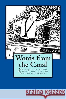 Words from the Canal: Words from the Canal-The meanings of words and terms used on the British waterways with over fifty black and white ill Morgan, Katie B. 9781541046917 Createspace Independent Publishing Platform - książka