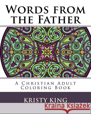 Words from the Father: A Christian Adult Coloring Book Kristy King 9781539900177 Createspace Independent Publishing Platform - książka