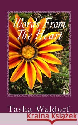 Words From The Heart: A Complete Poetry Collection of Love and Heartbreak Waldorf, Tasha 9781542472777 Createspace Independent Publishing Platform - książka