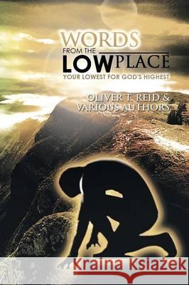 Words from the Low Place: Your Lowest for God's Highest Reid, Oliver T. 9781493100026 Xlibris Corporation - książka