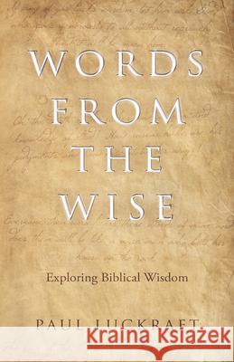 Words from the Wise: Exploring Biblical Wisdom Paul Luckraft 9781915046987 Malcolm Down Publishing - książka