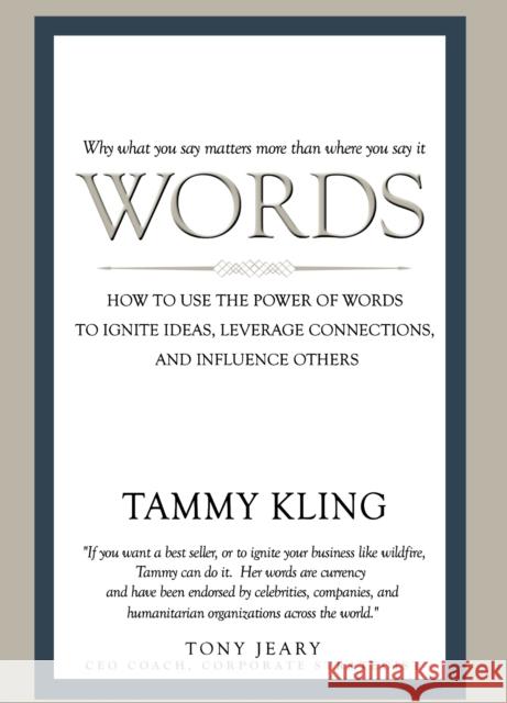 Words: How to Use the Power of Words to Ignite Ideas, Leverage Connections, and Influence Others Tammy Kling 9781942557111 Clovercroft Publishing - książka