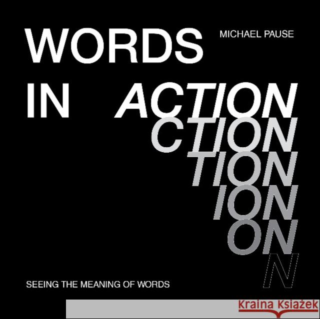 Words in Action: Seeing the Meaning of Words Michael Pause 9780764364525 Schiffer Publishing - książka