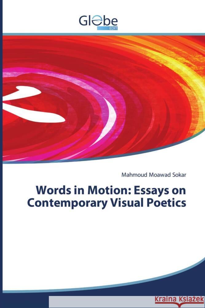 Words in Motion: Essays on Contemporary Visual Poetics Sokar, Mahmoud Moawad 9786209384622 GlobeEdit - książka