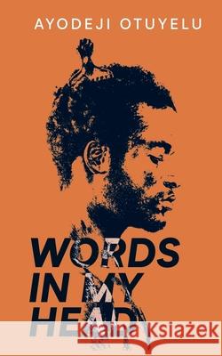 Words in My Head: Love, Sex, Sadness and Madness Ayodeji Otuyelu 9781735254104 Ayodeji Otuyelu - książka