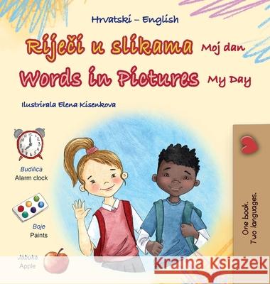 Words in Pictures - My Day (Croatian English Bilingual Children's Book) Kidkiddos Books 9781049701073 Kidkiddos Books Ltd. - książka