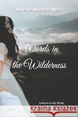 Words in the Wilderness: Letters to My Bride Lorene Masters Ness   9781737386117 Master Moments Books - książka