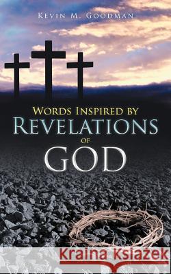 Words Inspired by Revelations of God Kevin M. Goodman 9781477228562 Authorhouse - książka