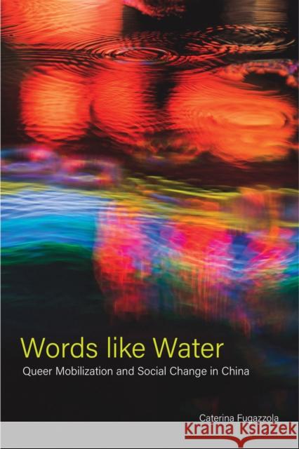 Words like Water: Queer Mobilization and Social Change in China Caterina Fugazzola 9781439921470 Temple University Press,U.S. - książka