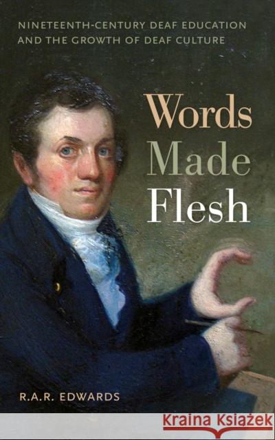 Words Made Flesh: Nineteenth-Century Deaf Education and the Growth of Deaf Culture R. A. R. Edwards 9780814722435 New York University Press - książka