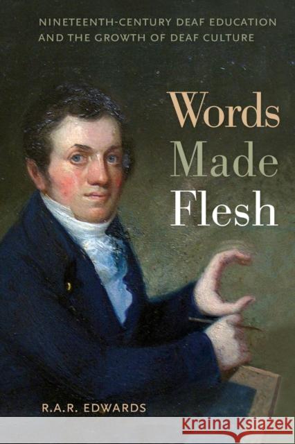 Words Made Flesh: Nineteenth-Century Deaf Education and the Growth of Deaf Culture Edwards, R. A. R. 9781479883738 New York University Press - książka