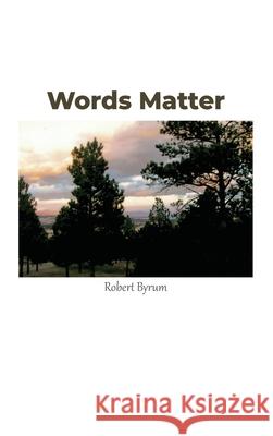 Words Matter Robert Byrum 9781638671558 Dorrance Publishing Co. - książka
