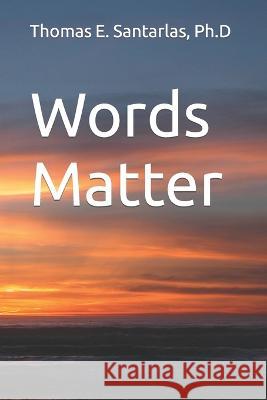 Words Matter Thomas E Santarlas Ph D   9798393912475 Independently Published - książka