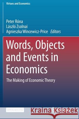 Words, Objects and Events in Economics: The Making of Economic Theory Róna, Peter 9783030526757 Springer International Publishing - książka