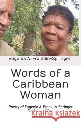 Words of a Caribbean Woman, Revised Edition: Poetry of Eugenia A. Franklin-Springer Eugenia A. Franklin-Springer Carlton J. Springer 9781480158566 Createspace - książka