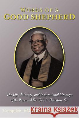 Words of a Good Shepherd: The Life, Ministry, and Inspirational Messages of the Reverend Dr. Otis L. Hairston, Sr. Belle, Emma Hairston 9781449759278 WestBow Press - książka