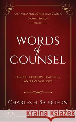 Words of Counsel: For All Leaders, Teachers, and Evangelists Charles H Spurgeon 9781622455027 Life Sentence Publishing - książka