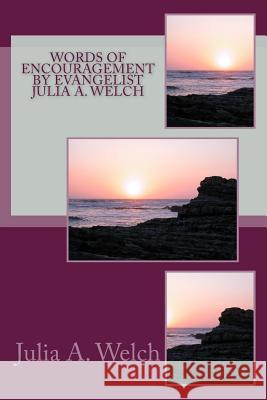 Words of Encouragement By Evangelist Julia A. Welch Welch, Julia a. 9781508615316 Createspace - książka