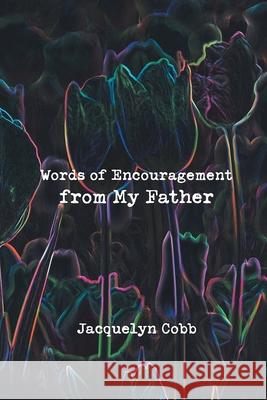 Words of Encouragement from My Father Jacquelyn Cobb 9781954341029 Writers Branding LLC - książka