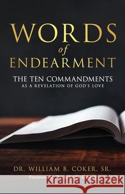 Words of Endearment: The Ten Commandments As a Revelation of God's Love William B., Sr. Coker 9781952602139 Sermon to Book - książka