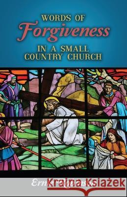 Words of Forgiveness in a Small Country Church Ernie Robinson 9781685569853 Trilogy Christian Publishing - książka