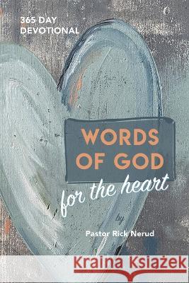 Words of God for the Heart: The Bible in 365 Words Pastor Rick Nerud, Jeanne Winters, Dr Jim Haendiges 9781662856839 Xulon Press - książka