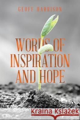 Words of Inspiration and Hope Geoff Harrison 9781669889540 Xlibris Au - książka