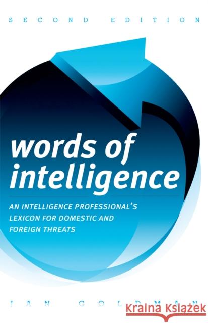 Words of Intelligence: An Intelligence Professional's Lexicon for Domestic and Foreign Threats, 2nd Edition Goldman, Jan 9780810861992 Scarecrow Press - książka