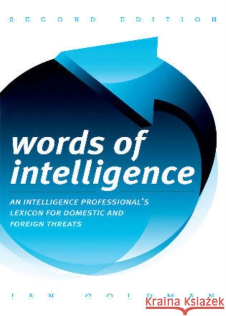 Words of Intelligence: An Intelligence Professional's Lexicon for Domestic and Foreign Threats, 2nd Edition Goldman, Jan 9780810878143 Scarecrow Press - książka