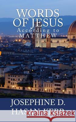 Words of Jesus: According to Matthew Josephine D. Hasan-Kerr 9781500876241 Createspace - książka