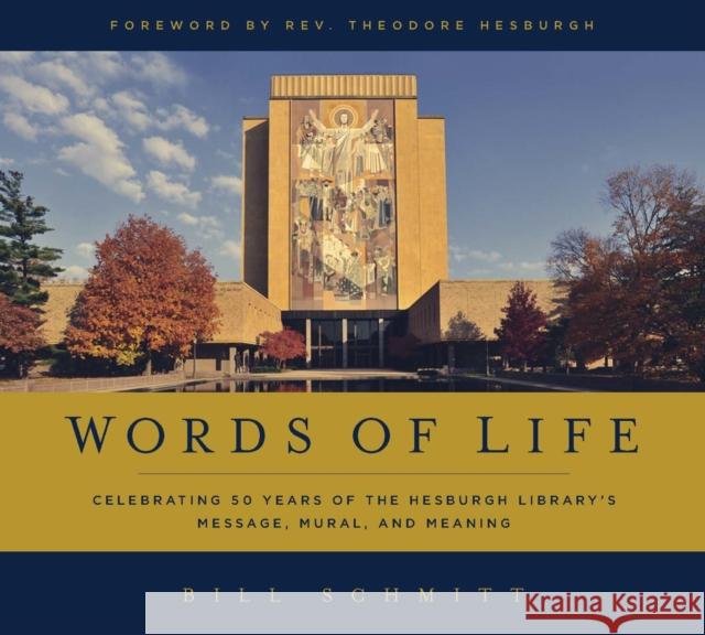 Words of Life: Celebrating 50 Years of the Hesburgh Library's Message, Mural, and Meaning Schmitt, Bill 9780268017835 University of Notre Dame Press - książka