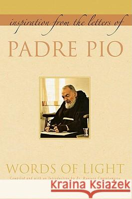 Words of Light: Inspiration from the Letters of Padre Pio Padre Pio                                Raniero Cantalamessa 9781557256430 Paraclete Press (MA) - książka