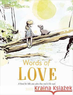 Words of Love: A Friend for Little Ones When They Need It the Most Jake Biggin 9780744098471 DK Publishing (Dorling Kindersley) - książka