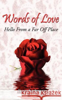 Words of Love: Hello From a Far Off Place Anthony, Peter 9781434302540 Authorhouse - książka