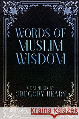 Words of Muslim Wisdom Gregory Heary 9781087894294 Indy Pub - książka