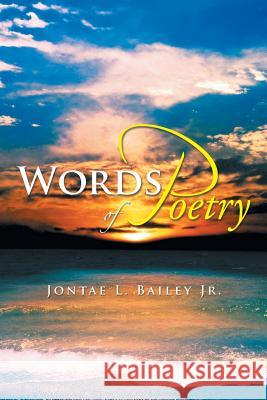 Words of Poetry Jontae L. Baile 9781483699684 Xlibris Corporation - książka
