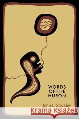 Words of the Huron John Steckley 9780889205161 WILFRID LAURIER UNIVERSITY PRESS - książka