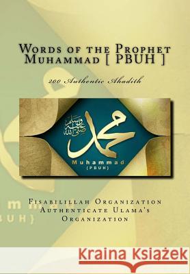 Words of the Prophet Muhammad [ PBUH ]: 200 Authentic Ahadith Authenticate Ulama's Organization, Fisa 9781544636993 Createspace Independent Publishing Platform - książka