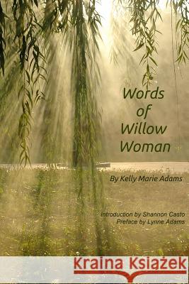 Words of the Willow Woman Lynne M. Adams Shannon Casto Kelly Adams 9781494345051 Createspace Independent Publishing Platform - książka