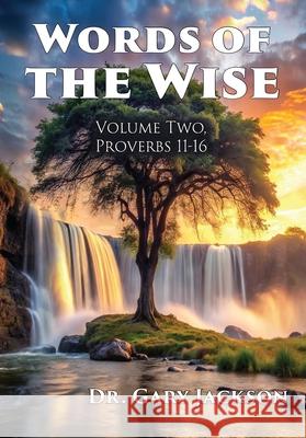 Words of the Wise: Volume Two, Proverbs 11-16 Gary Jackson 9781630735388 Faithful Life Publishers - książka
