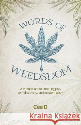 Words of Weedsdom: A memoir about smoking pot, self-discovery, and existentialism Cee D 9781039158153 FriesenPress - książka