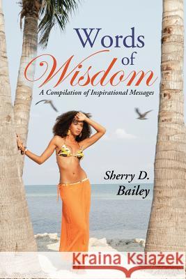 Words of Wisdom: A Compilation of Inspirational Messages Sherry D. Bailey 9781496913265 Authorhouse - książka