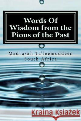 Words Of Wisdom from the Pious of the Past: Biographies - Hazrat Moulana Ashraf Ali Thanwi RA - Hazrat Moulana Muhammad Ilyaas Kandhelwi RA - Hazrat S South Africa, Madrasah Ta 9781540598899 Createspace Independent Publishing Platform - książka