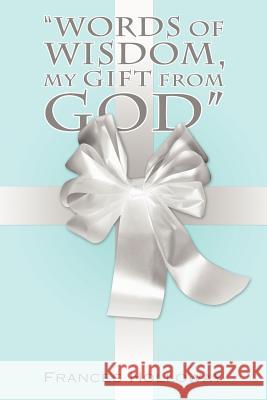 Words of Wisdom, My Gift from God Holloway, Frances 9781449758431 WestBow Press - książka