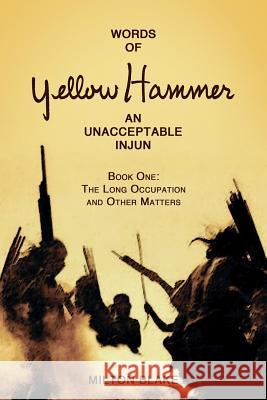 Words of Yellow Hammer an Unacceptable Injun: The Long Occupation and Other Matters Milton Blake 9781537136011 Createspace Independent Publishing Platform - książka