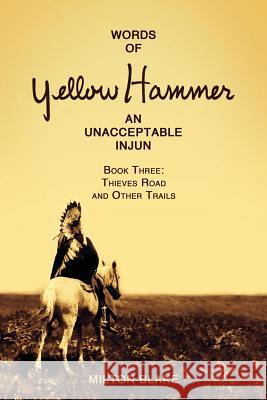 Words of Yellow Hammer an Unacceptable Injun: Thieves Road and Other Trails Milton Blake 9781537497976 Createspace Independent Publishing Platform - książka