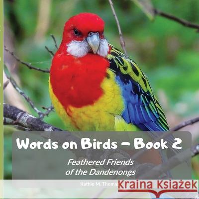 Words on Birds Book 2: Feathered Friends of the Dandenongs Kathie M. Thomas 9780975728529 Dandenong Ranges Nature Photography - książka