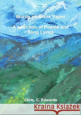 Words on Blank Paper - A Selection of Poems and Song Lyrics Chris  C Edwards 9781291892994 Lulu Press Inc - książka